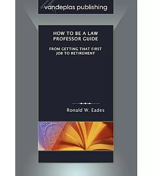 How to Be a Law Professor Guide: From Getting That First Job to Retirement