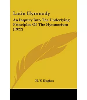 Latin Hymnody: An Inquiry into the Underlying Principles of the Hymnarium