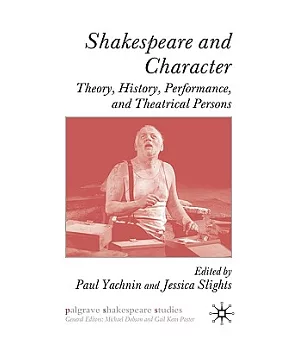 Shakespeare and Character: Theory, History, Performance and Theatrical Persons