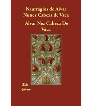 Naufragios de Alvar Nunez Cabeza de Vaca/ Shipwrecks of Alvar Nunez Cabeza de Vaca