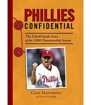 Phillies Confidential: The Untold Inside Story of the 2008 Championship Season