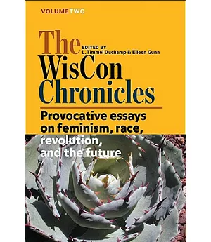 The Wiscon Chronicles: Provocative Essays on Feminism, Race, Revolution, and the Future