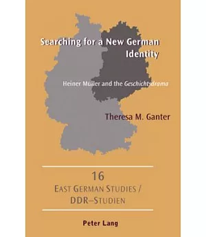 Searching for a New German Identity: Heiner Muller and the Geschichtsdrama