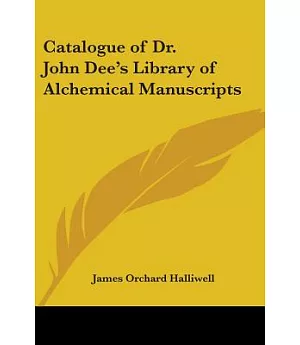 Catalogue of Dr. John Dee’s Library of Alchemical Manuscripts