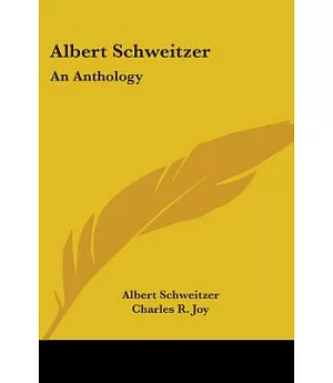 Albert Schweitzer: An Anthology