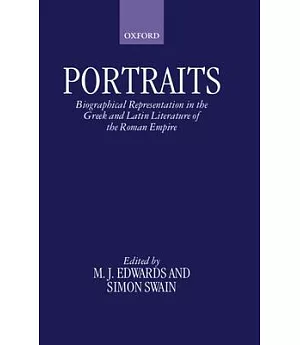 Portraits: Biographical Representation in the Greek and Latin Literature of the Roman Empire