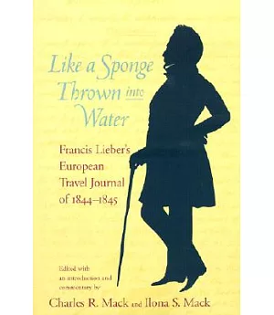 Like a Sponge Thrown into Water: Francis Lieber’s European Travel Journal of 1844-1845