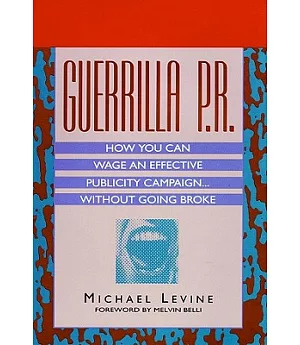 Guerrilla P.R.: How You Can Wage an Effective Publicity Campaign... Without Going Broke