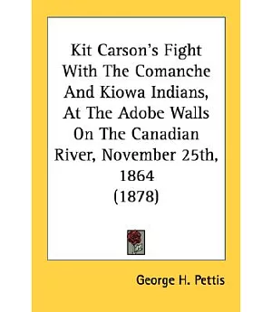 Kit Carson’s Fight With The Comanche And Kiowa Indians, At The Adobe Walls On The Canadian River, November 25th, 1864