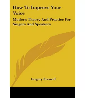 How to Improve Your Voice: Modern Theory and Practice for Singers and Speakers