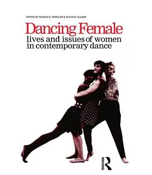 Dancing Female: Lives and Issues of Women in Contemporary Dance
