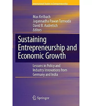 Sustaining Entrepreneurship and Economic Growth: Lessons in Policy and Industry Innovations from Germany and India