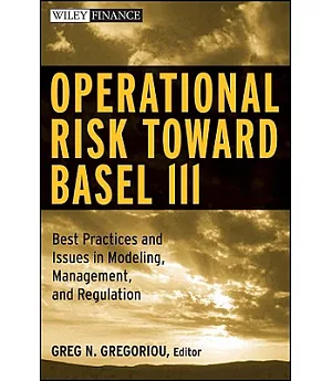 Operational Risk Towards Basel III: Best Practices and Issues in Modeling, Management, and Regulation