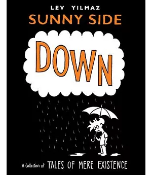 Sunny Side Down: A Collection of the Comic Tales of Mere Existence