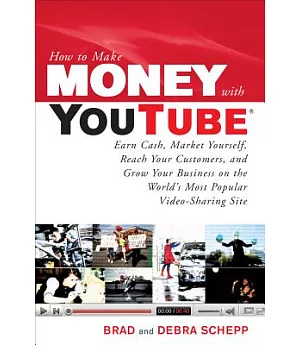 How to Make Money With Youtube: Earn Cash, Market Yourself, Reach Your Customers, and Grow Your Business on the Workd’s Most Pop
