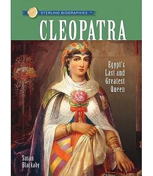 Cleopatra: Egypt’s Last and Greatest Queen