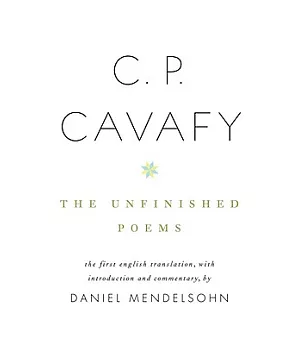 C. P. Cavafy: The Unfinished Poems