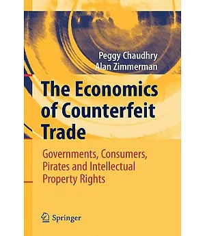 The Economics of Counterfeit Trade: Governments, Consumers, Pirates, and Intellectual Property Rights