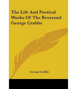 The Life And Poetical Works of the Reverend George Crabbe