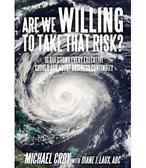 Are We Willing to Take That Risk?: 10 Questions Every Executive Should Ask About Business Continuity