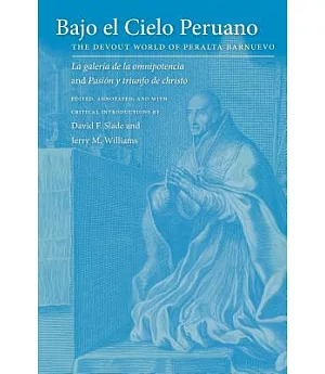 Bajo El Cielo Peruano: The Devout World of Peralta Barnuevo : La Galeria De La Omnipotencia and Pasion y Triunfo de Christo