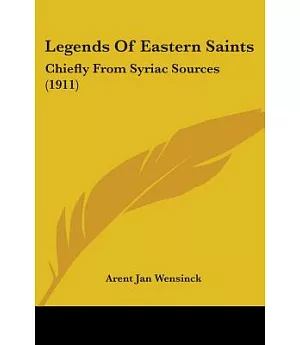Legends of Eastern Saints: Chiefly from Syriac Sources