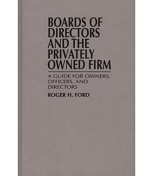 Boards of Directors and the Privately Owned Firm: A Guide for Owners, Officers, and Directors