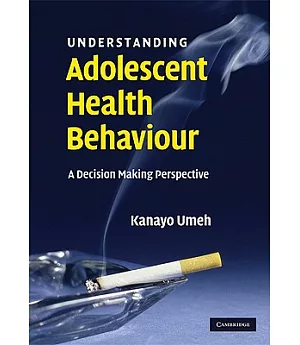 Understanding Adolescent Health Behaviour: A Decision Making Perspective