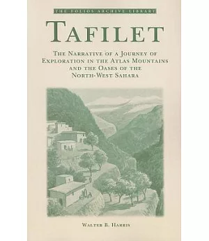 Tafilet: The Narrative of a Journey of Exploration in the Atlas Mountains and the Oases of the North-west Sahara