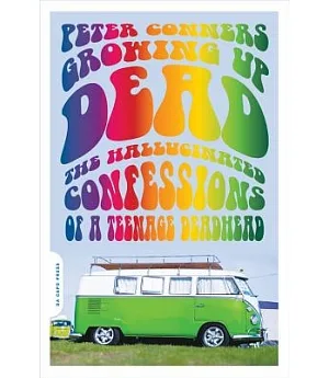 Growing Up Dead: The Hallucinated Confessions of a Teenage Deadhead