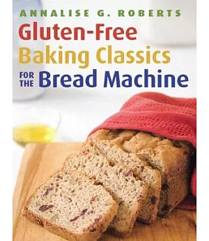 Gluten-Free Baking Classics for the Bread Machine