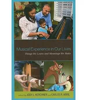 Musical Experience in Our Lives: Things We Learn and Meanings We Make