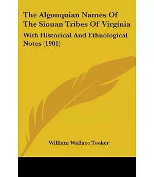 The Algonquian Names Of The Siouan Tribes Of Virginia: With Historical and Ethnological Notes