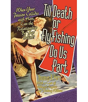 Till Death or Fly Fishing Do Us Part: When Your Passion Collides With Hers, Can the Relationship Be Far Behind?
