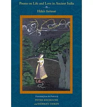 Poems on Life and Love in Ancient India: Hala’s Sattasai