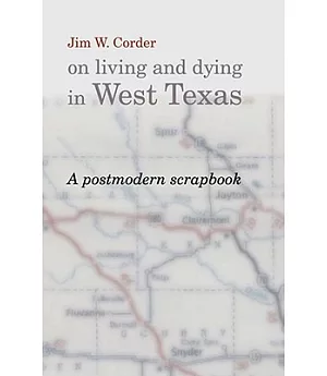 Jim W. Corder on Living and Dying in West Texas: A Post Modern Scrapbook