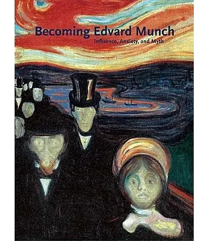 Becoming Edvard Munch: Influence, Anxiety, and Myth