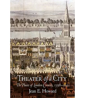 Theater of a City: The Places of London Comedy, 1598-1642