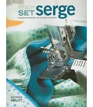 Ready Set Serge: Quick & Easy Projects You Can Make in Minutes