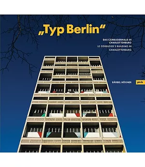 Typ Berlin: Le Corbusier’s Building in Charlottenburg/ Das Corbusierhaus in Charlottenburg