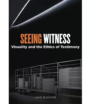 Seeing Witness: Visuality and the Ethics of Testimony