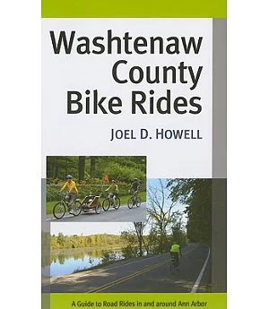Washtenaw County Bike Rides: A Guide to Road Rides in and Around Ann Arbor