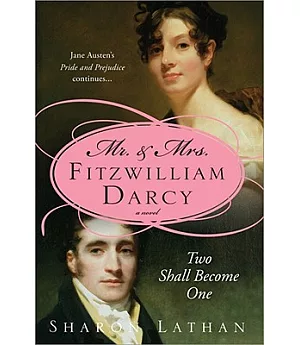 Mr. & Mrs. Fitzwilliam Darcy: Two Shall Become One : Pride and Prejudice Continues