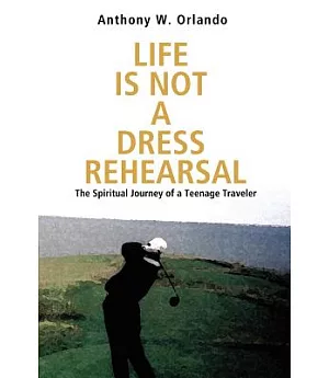 Life Is Not a Dress Rehearsal: The Spiritual Journey of a Teenage Traveler