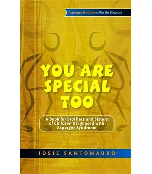 You Are Special Too: A Book for Brothers and Sisters of Children Diagnosed With Asperger Syndrome