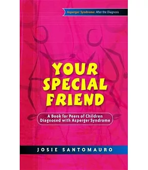 Your Special Friend: A Book for Peers of Children Diagnosed With Asperger Syndrome