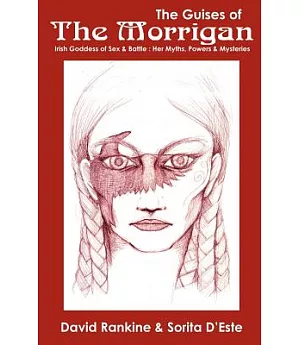 The Guises of the Morrigan: The Irish Goddess of Sex & Battle