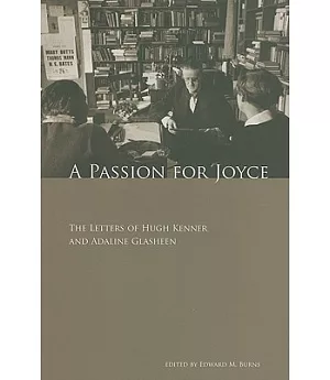 A Passion for Joyce: The Letters of Hugh Kenner & Adaline Glasheen