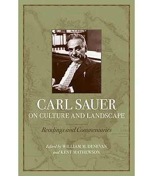 Carl Sauer on Culture and Landscape: Readings and Commentaries