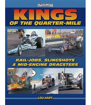 Kings of the Quarter-Mile: Rail-Jobs, Slingshots & Mid-Engine Dragsters